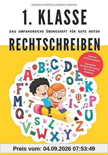 1. Klasse Rechtschreiben - Das umfangreiche Übungsheft für gute Noten: Fehlerfrei im Deutsch-Diktat - Spannendes Rechtschreibtraining von Lehrern empfohlen