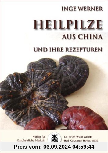 Heilpilze aus China: und ihre Rezepturen