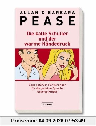 Die kalte Schulter und der warme Händedruck: Ganz natürliche Erklärungen für die geheime Sprache unseres Körpers: Ganz natürliche Erklärungen für die geheime Sprache unserer Körper
