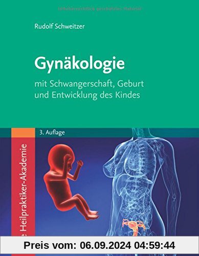 Die Heilpraktiker-Akademie. Gynäkologie: mit Schwangerschaft, Geburt und Entwicklung des Kindes