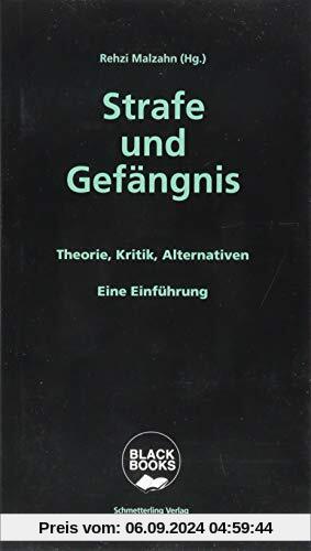 Strafe und Gefängnis: Theorie, Kritik, Alternativen. Eine Einführung (Black books)