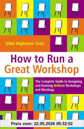 Sims, Nikki Highmore How To Run A Great Workshop, The Complete Guide To Designing And Running Brilliant Workshops And Meetings