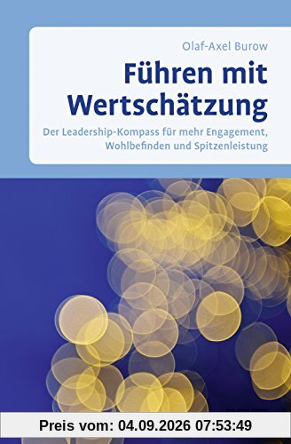 Führen mit Wertschätzung: Der Leadership-Kompass für mehr Engagement, Wohlbefinden und Spitzenleistung