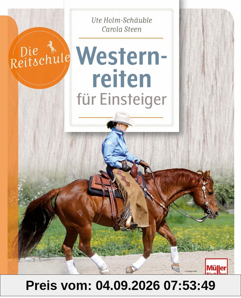 Westernreiten für Einsteiger: Entspannt reiten lernen - Ausrüstung, Pferdewahl, Ausbildung & Training für Anfänger und Umsteiger im Westernreiten: ... Schritt für Schritt erklärt (Die Reitschule)