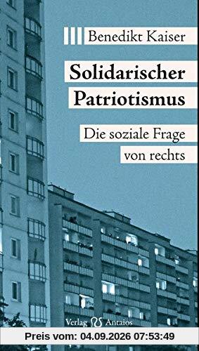 Solidarischer Patriotismus: Die soziale Frage von rechts