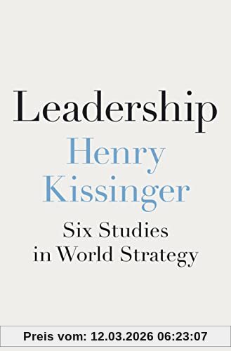 Henry Kissinger Leadership, Six Studies In World Strategy