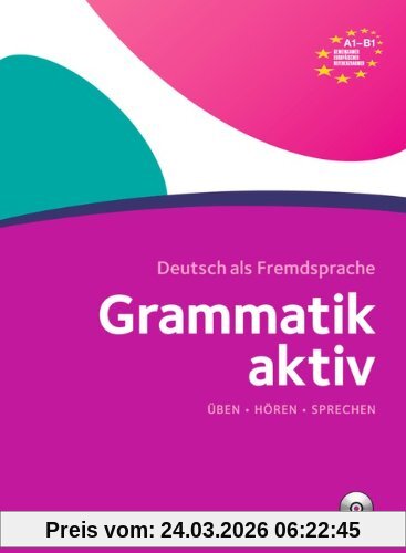 Grammatik aktiv A1-B1: Üben, Hören, Sprechen. Übungsgrammatik mit Audio-CD