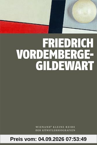 Friedrich Vordemberge-Gildewart (Wienand's Kleine Reihe der Künstlerbiografien)