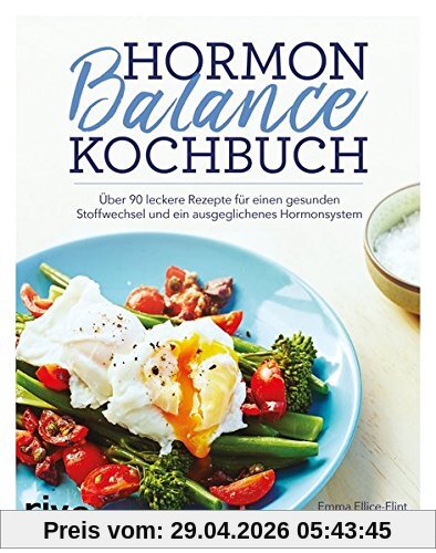Hormon-Balance-Kochbuch: Über 90 leckere Rezepte für einen gesunden Stoffwechsel und ein ausgeglichenes Hormonsystem