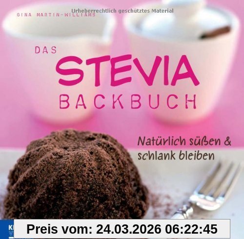 Das Stevia-Backbuch: Natürlich süßen & schlank bleiben