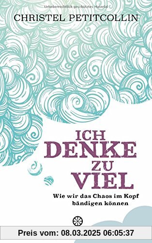 Ich denke zu viel: Wie wir das Chaos im Kopf bändigen können