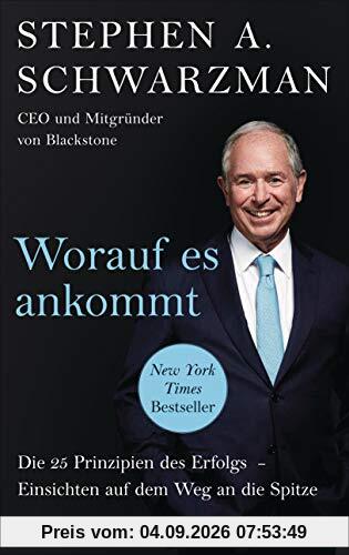 Worauf es ankommt: Die 25 Prinzipien des Erfolgs. Einsichten auf dem Weg an die Spitze - CEO und Mitbegründer von Blackstone
