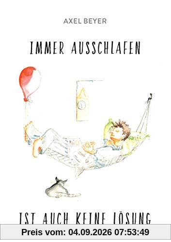 IMMER AUSSCHLAFEN IST AUCH KEINE LÖSUNG: Aufheiterungen für die dritte Lebenshälfte von A bis Z