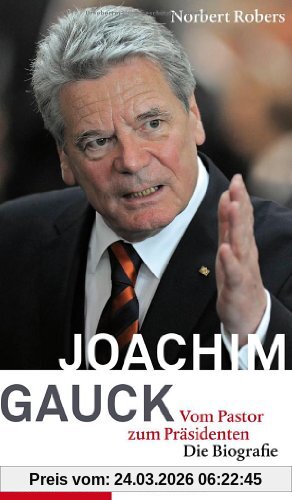 Joachim Gauck - Vom Pastor zum Präsidenten. Die Biografie