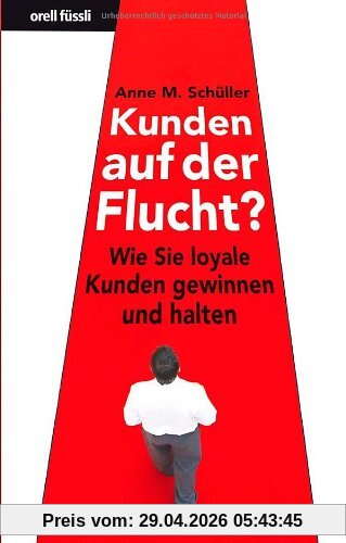 Kunden auf der Flucht? - Wie Sie loyale Kunden gewinnen und halten (Nominiert für den Preis: Trainerbuch des Jahres 2010 von managementbuch.de und der German Speakers Association e. V. )