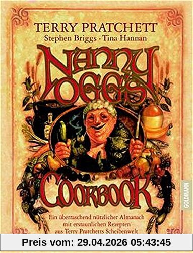 Nanny Oggs Kochbuch: Ein überraschend nützlicher Almanach mit erstaunlichen Rezepten aus Terry Pratchetts Scheibenwelt (Goldmann Allgemeine Reihe)