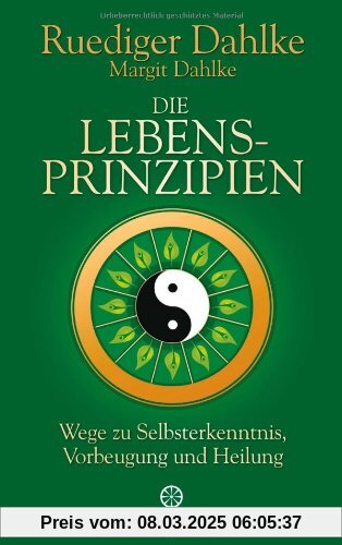 Die Lebensprinzipien: Wege zu Selbsterkenntnis, Vorbeugung und Heilung