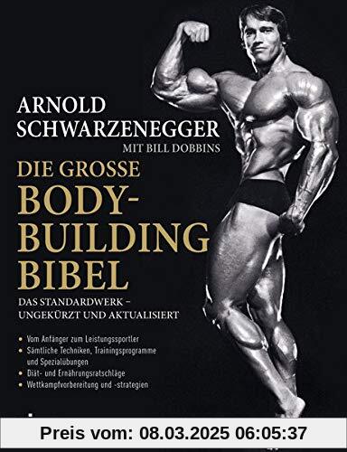 Die große Bodybuilding-Bibel: Das Standardwerk – ungekürzt und aktualisiert Vom Anfänger zum Leistungssportler – sämtlic