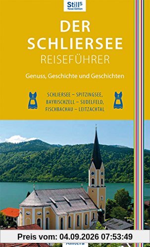 Der Schliersee-Reiseführer: Schliersee, Spitzingsee, Bayrischzell, Sudelfeld, Fischbachau, Leitzachtal (Stills Reiseedition)