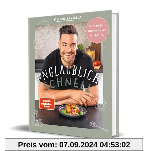 Unglaublich schnell: 60 schnelle Rezepte für den Feierabend von Stefano Zarrella