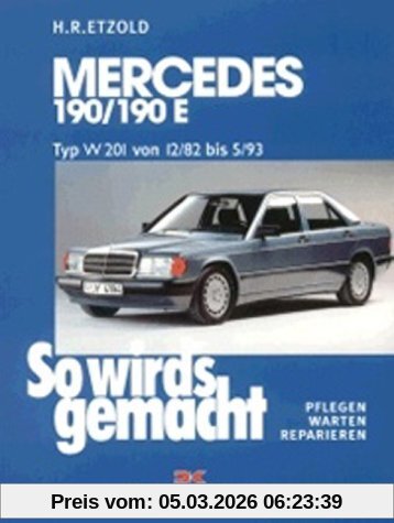 Rüdiger Etzold So Wird's Gemacht. Pflegen - Warten - Reparieren, Mercedes 190/190E W 201 Von 12/82 Bis 5/93, So Wird's Gemacht - Band 46, Typ W 201 Benziner Von