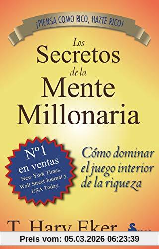 T. Harv Eker Los Secretos De La Mente Millonaria, Como Dominar El Juego Interior De A Riqueza = Secrets Of The Millionaire Mind (2013)