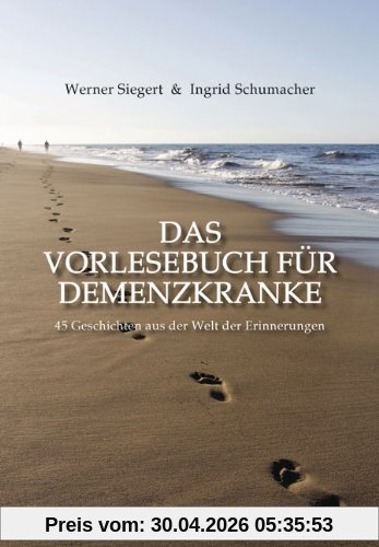 Das Vorlesebuch für Demenzkranke: 45 Geschichten aus der Welt der Erinnerungen