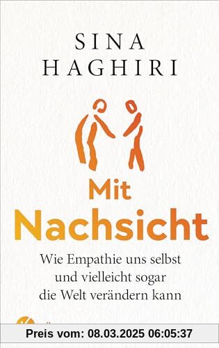 Mit Nachsicht: Wie Empathie uns selbst und vielleicht sogar die Welt verändern kann