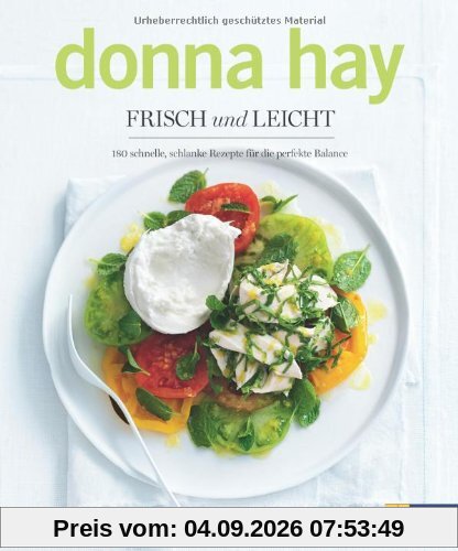 Frisch und leicht. 180 schnelle, schlanke Rezepte für die perfekte Balance: 180 neue Rezepte - gesund, einfach und voller Geschmack