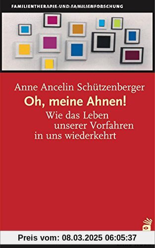 Oh, meine Ahnen!: Wie das Leben unserer Vorfahren in uns wiederkehrt