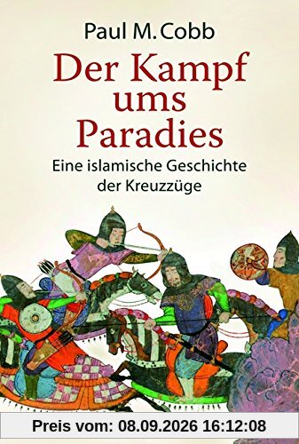 Der Kampf ums Paradies: Eine islamische Geschichte der Kreuzzüge