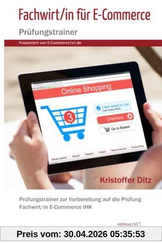 Fachwirt/in für E-Commerce - Prüfungstrainer (Präsentiert von E-Commerce1x1.de): Prüfungstrainer zur Vorbereitung auf die Prüfung Fachwirt/in E-Commerce IHK