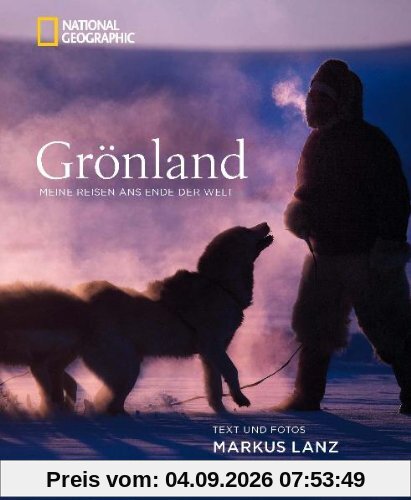 Grönland: Meine Reisen ans Ende der Welt