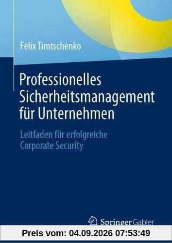 Professionelles Sicherheitsmanagement für Unternehmen: Leitfaden für erfolgreiche Corporate Security