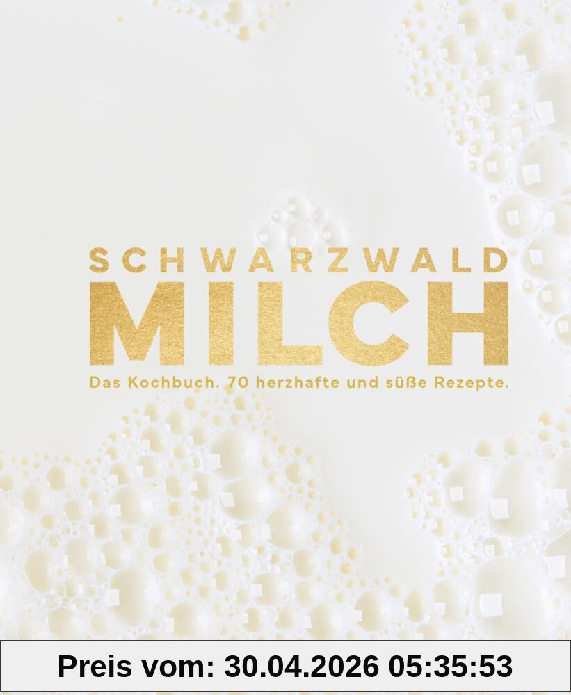 Schwarzwaldmilch: Das Kochbuch. 70 herzhafte und süße Rezepte