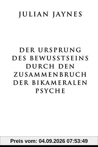 Der Ursprung des Bewußtseins durch den Zusammenbruch der bikameralen Psyche
