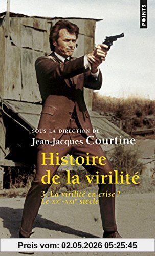 Histoire de la virilité. Vol. 3. La virilité en crise ? : le XXe-XXIe siècle