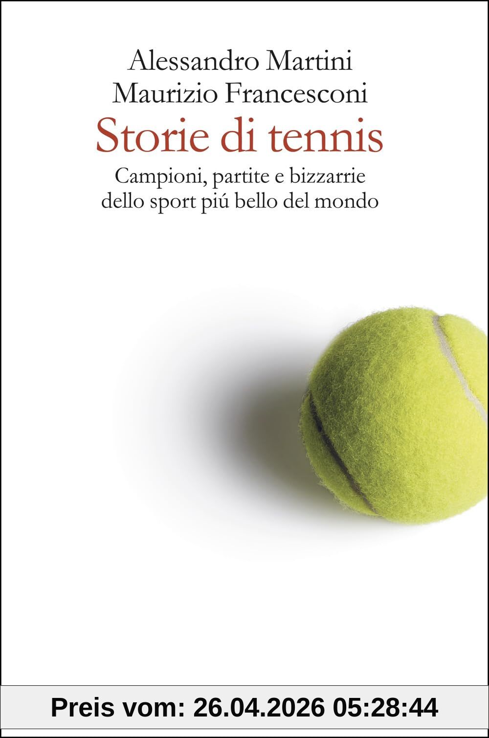 Storie di tennis. Campioni, partite e bizzarrie dello sport più bello del mondo