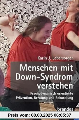 Menschen mit Down-Syndrom verstehen: Psychodynamisch orientierte Prävention, Beratung und Behandlung