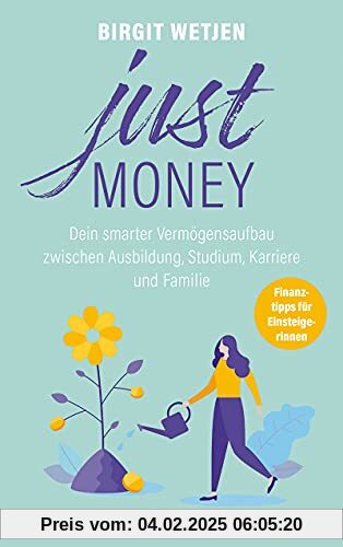 Just money: Dein smarter Vermögensaufbau zwischen Ausbildung, Studium, Karriere und Familie