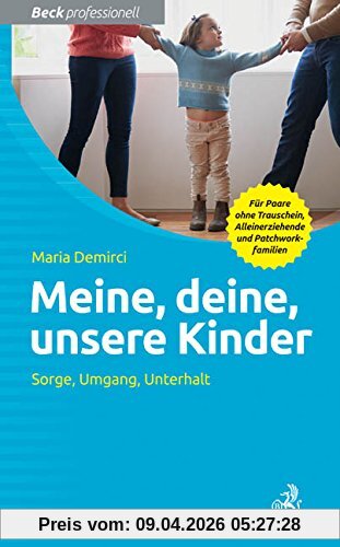 Meine, deine, unsere Kinder: Sorge, Umgang, Unterhalt