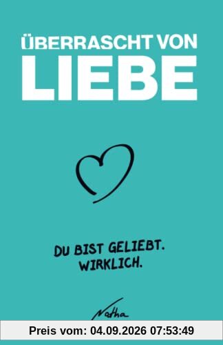 Überrascht von Liebe: Du bist geliebt. Wirklich.