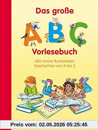 Das große ABC-Vorlesebuch: Alle meine Buchstaben. Geschichten von A bis Z (Alle meine Buchstaben / Das Alphabet in 24 attraktive Bände verpackt: So ... für Vorschulkinder und Schulanfänger)
