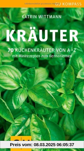 Kräuter: 70 Küchenkräuter von A-Z. Mit Minirezepten zum Kennenlernen (GU Kompass)