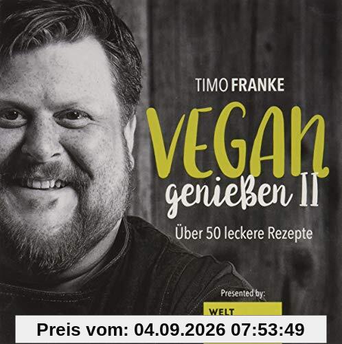 Vegan geniessen II: Über 50 leckere Rezepte