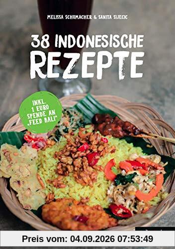 Indonesien Kochbuch: 38 indonesische Rezepte (Authentische Indonesische Küche mit einfachen Schritt-für-Schritt-Anleitungen von Indojunkie)
