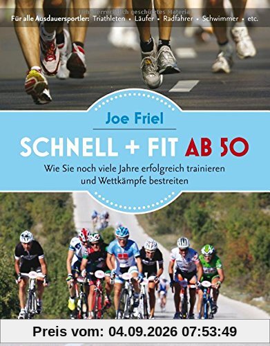 Schnell und fit ab 50: Ein Trainingshandbuch für Ausdauersportler im besten Alter