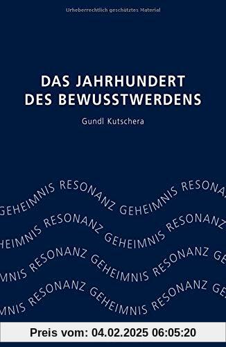 Das Jahrhundert des Bewusstwerdens: Geheimnis Resonanz