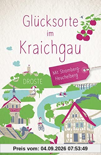 Glücksorte im Kraichgau. Mit Stromberg-Heuchelberg: Fahr hin & werd glücklich
