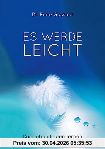 ES WERDE LEICHT: Das Leben lieben lernen